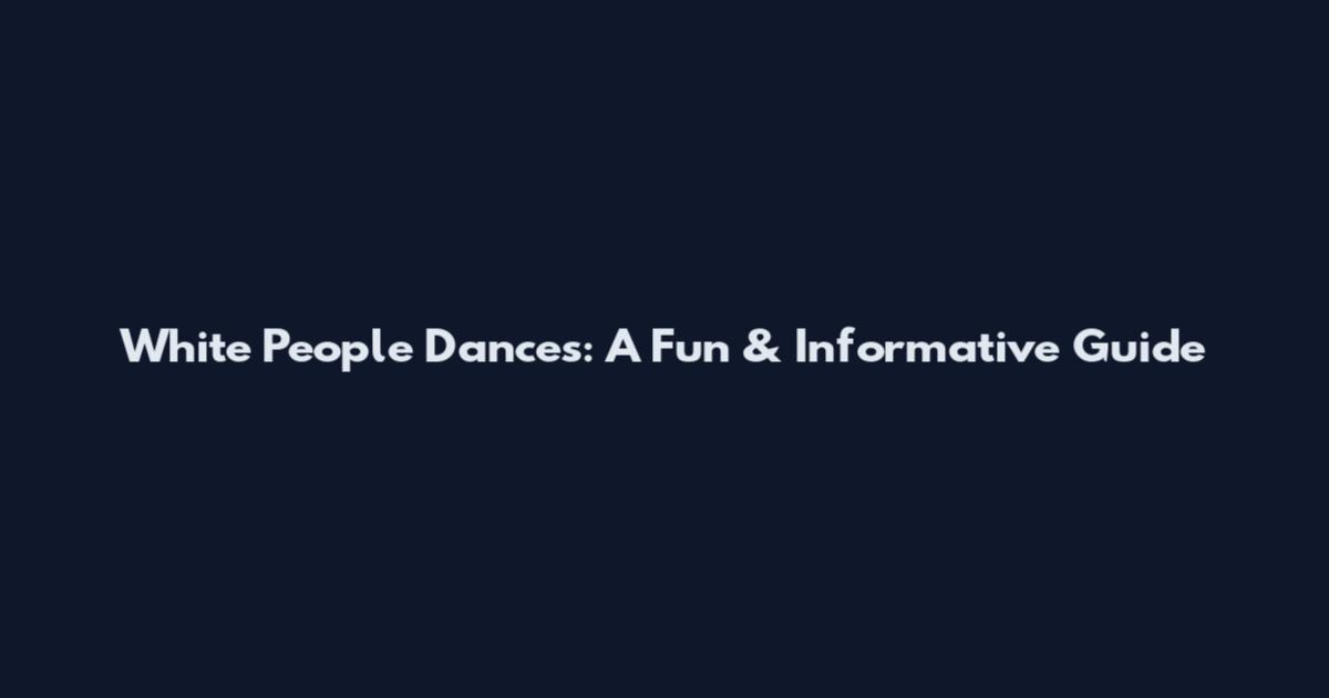 White People Dances: A Fun & Informative Guide