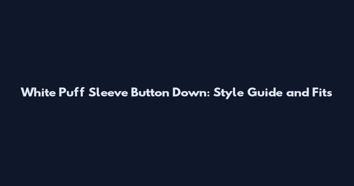 White Puff Sleeve Button Down: Style Guide and Fits