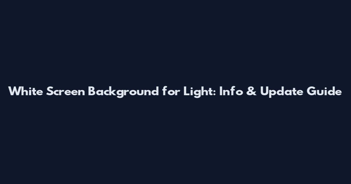 White Screen Background for Light: Info & Update Guide