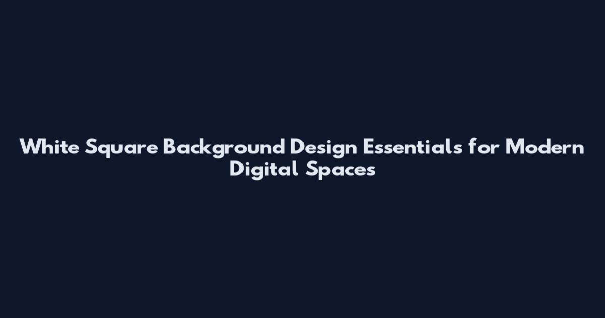 White Square Background Design Essentials for Modern Digital Spaces