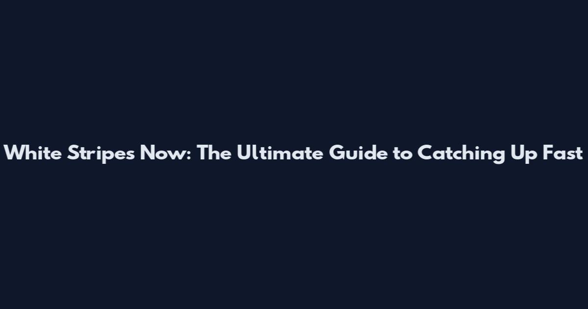 White Stripes Now: The Ultimate Guide to Catching Up Fast