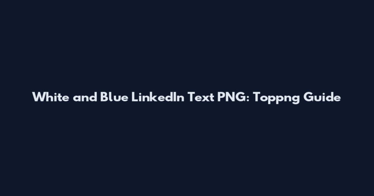 White and Blue LinkedIn Text PNG: Toppng Guide
