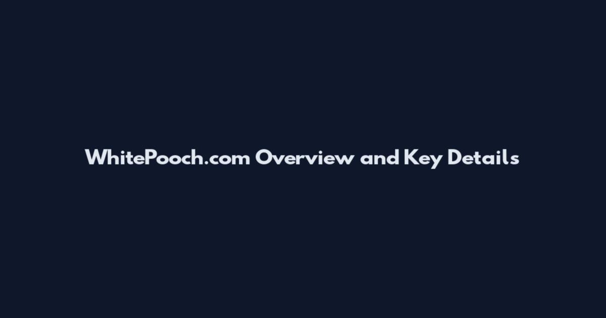 WhitePooch.com Overview and Key Details