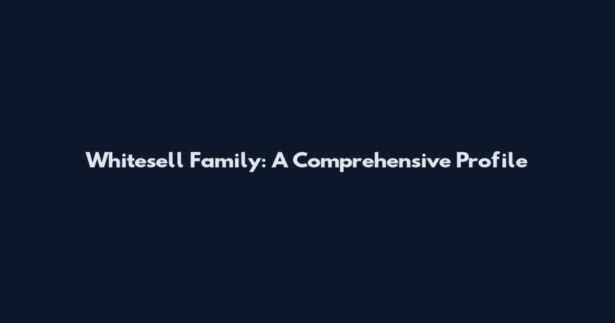 Whitesell Family: A Comprehensive Profile