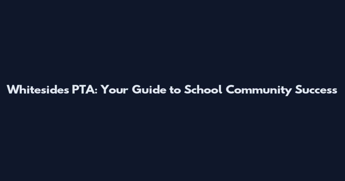 Whitesides PTA: Your Guide to School Community Success