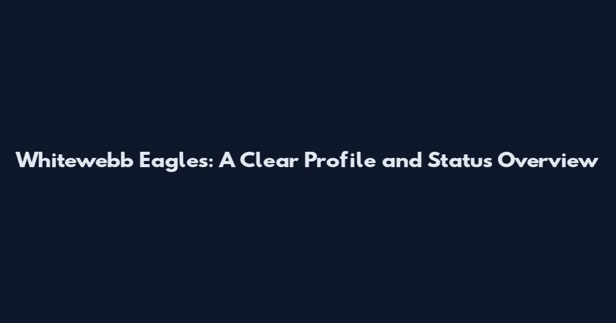Whitewebb Eagles: A Clear Profile and Status Overview