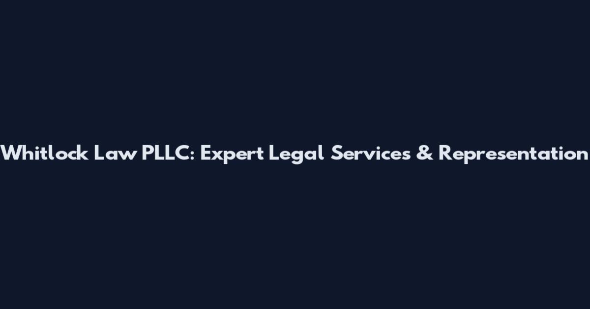 Whitlock Law PLLC: Expert Legal Services & Representation