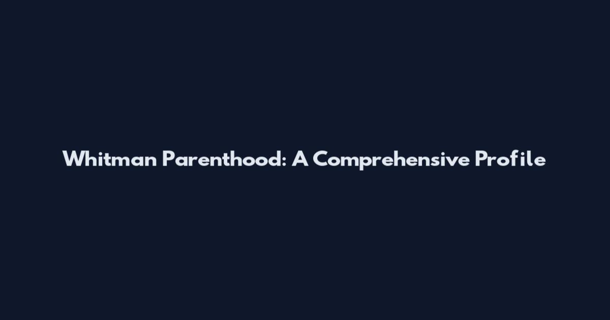 Whitman Parenthood: A Comprehensive Profile