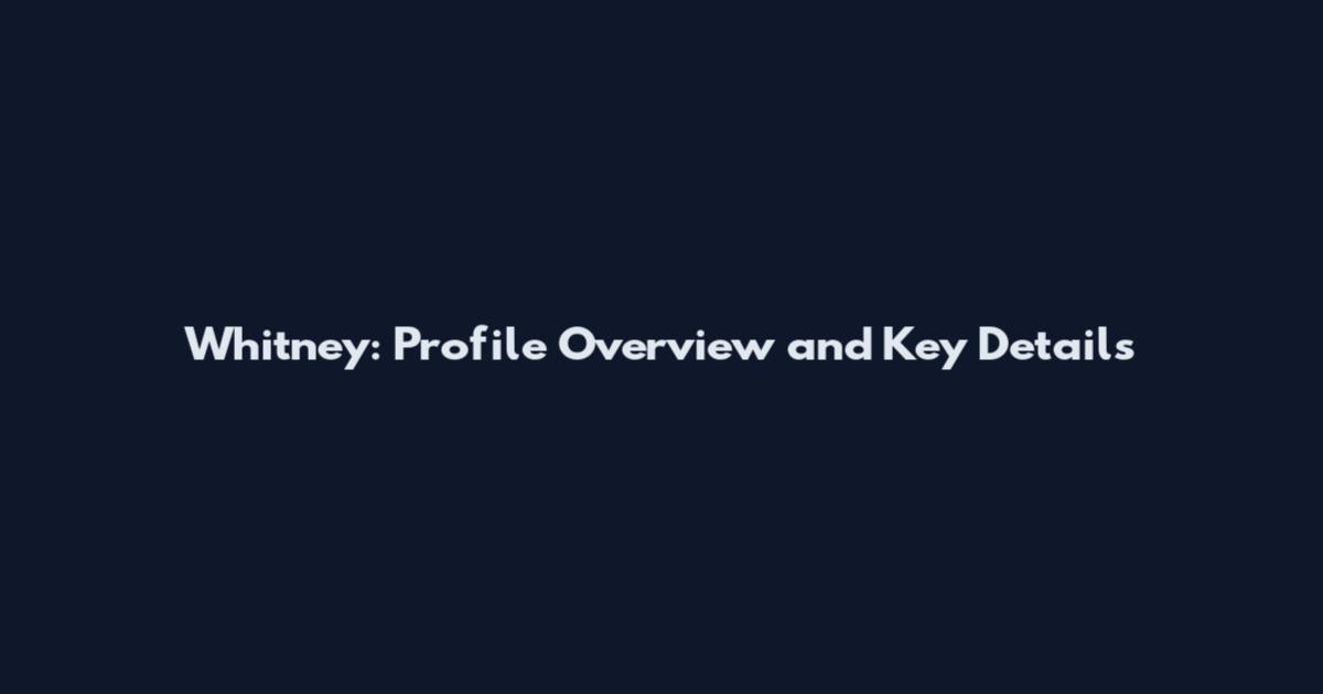 Whitney: Profile Overview and Key Details