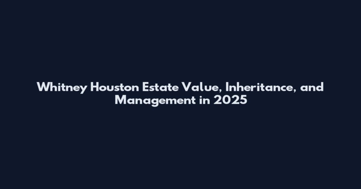 Whitney Houston Estate Value, Inheritance, and Management in 2025