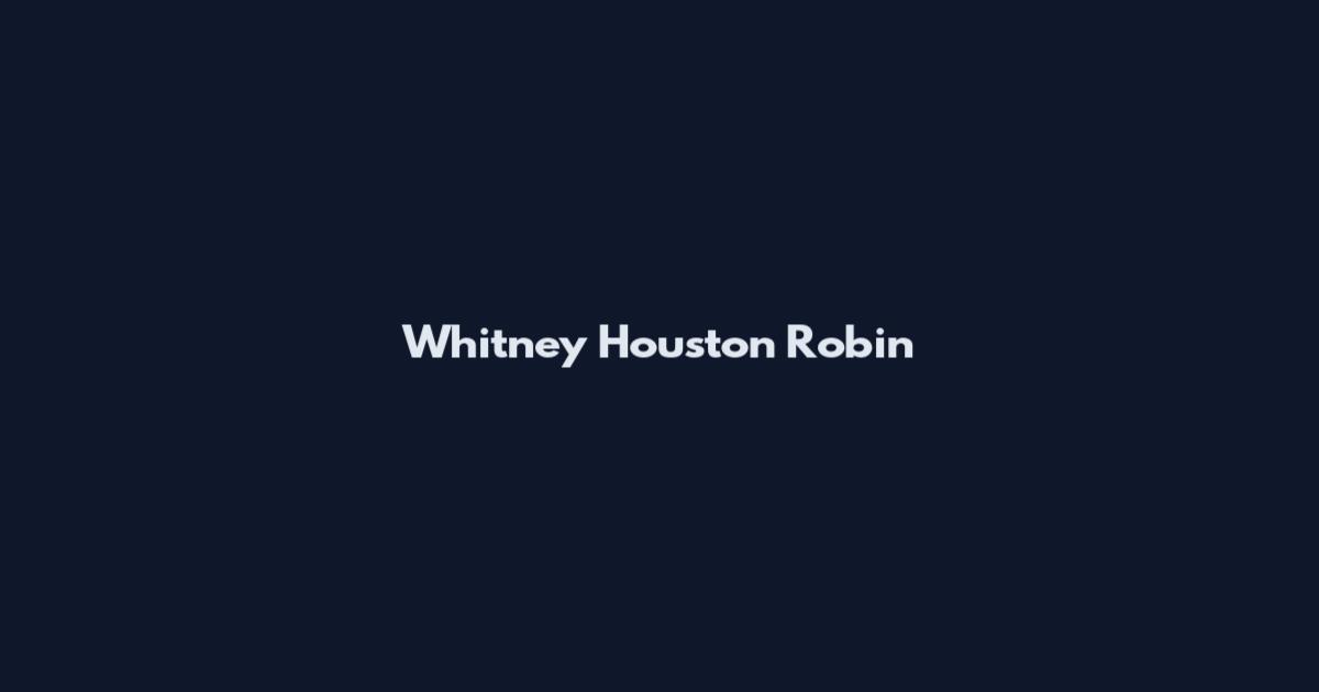 Whitney Houston Robin