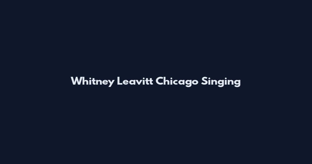 Whitney Leavitt Chicago Singing