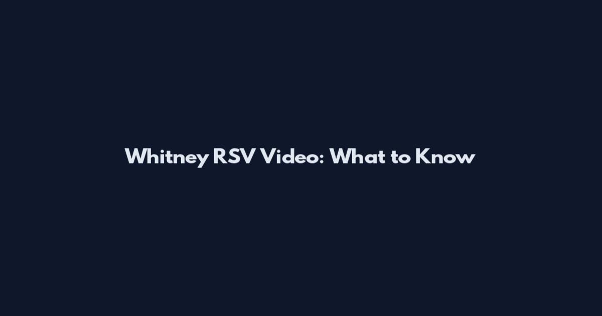 Whitney RSV Video: What to Know