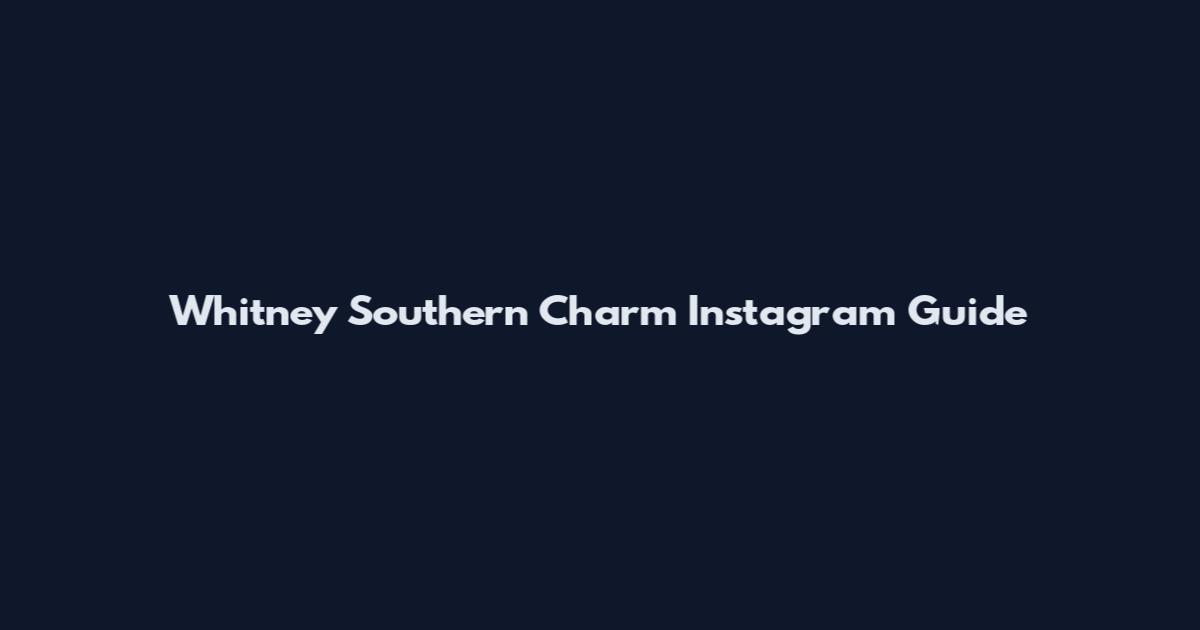 Whitney Southern Charm Instagram Guide