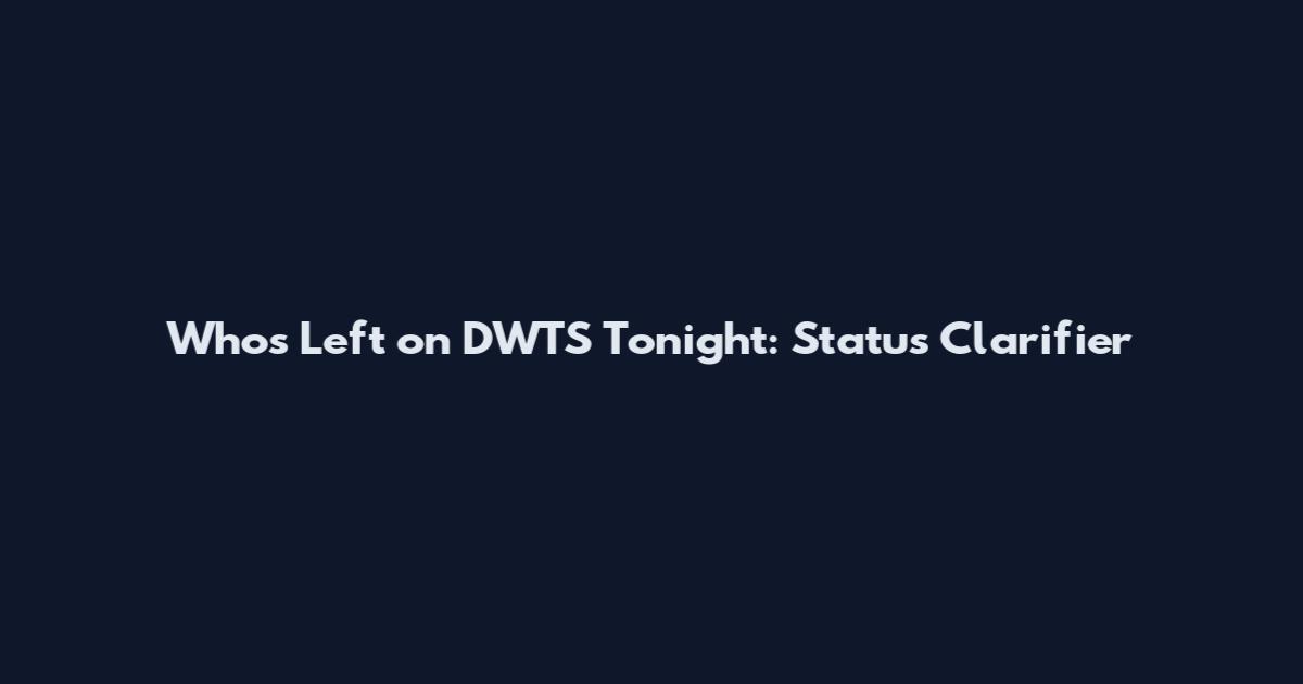 Who's Left on DWTS Tonight: Status Clarifier