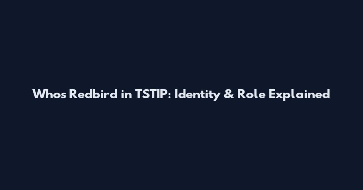 Who's Redbird in TSTIP: Identity & Role Explained