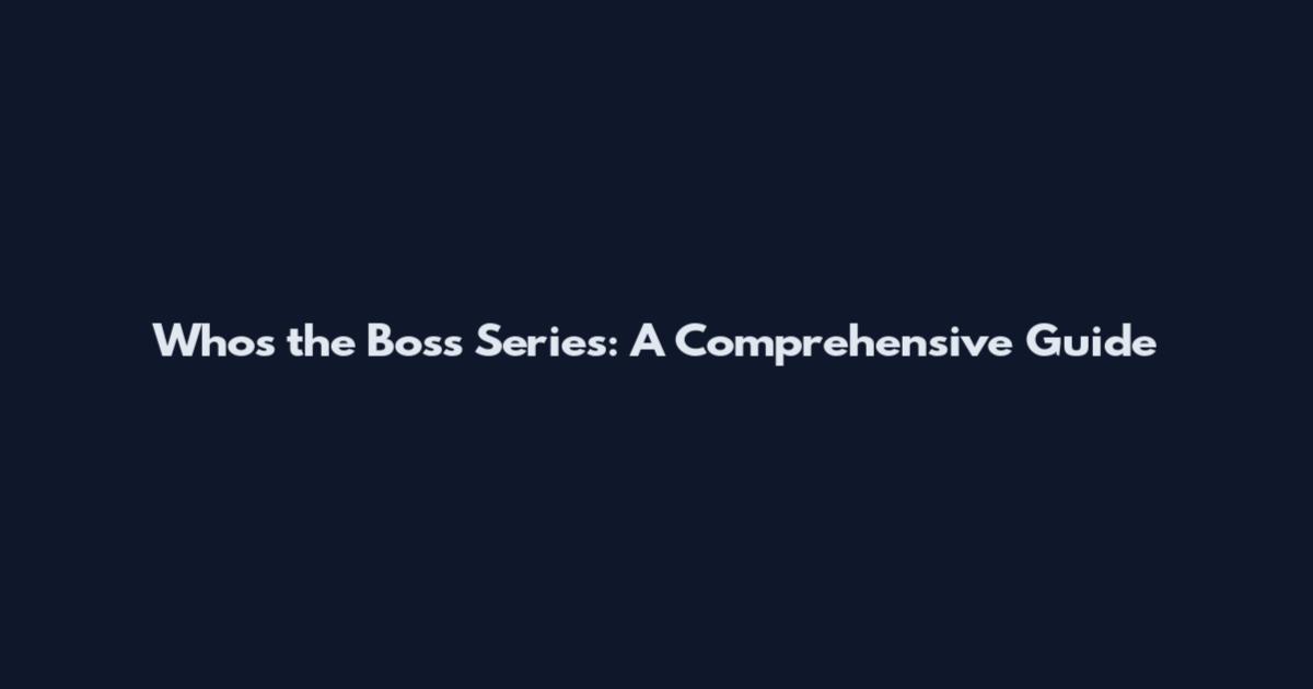 Who's the Boss Series: A Comprehensive Guide