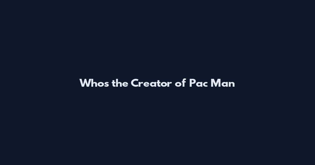 Who's the Creator of Pac Man
