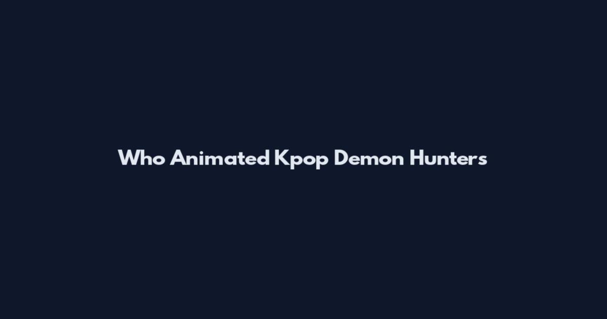 Who Animated Kpop Demon Hunters