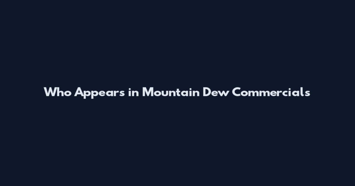 Who Appears in Mountain Dew Commercials