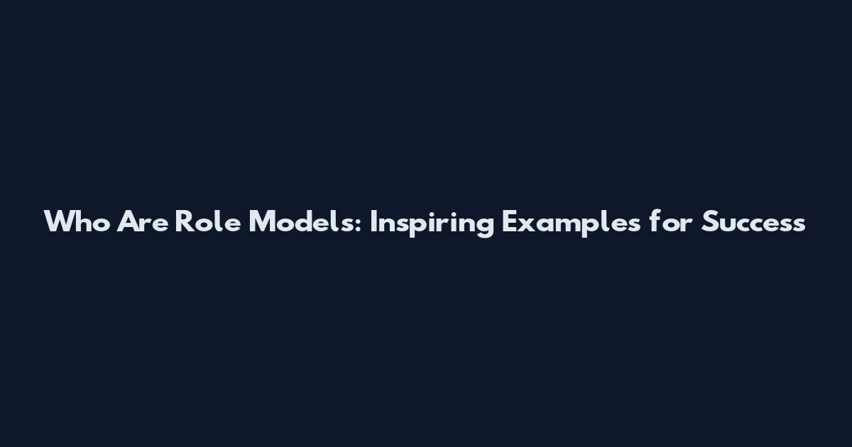 Who Are Role Models: Inspiring Examples for Success