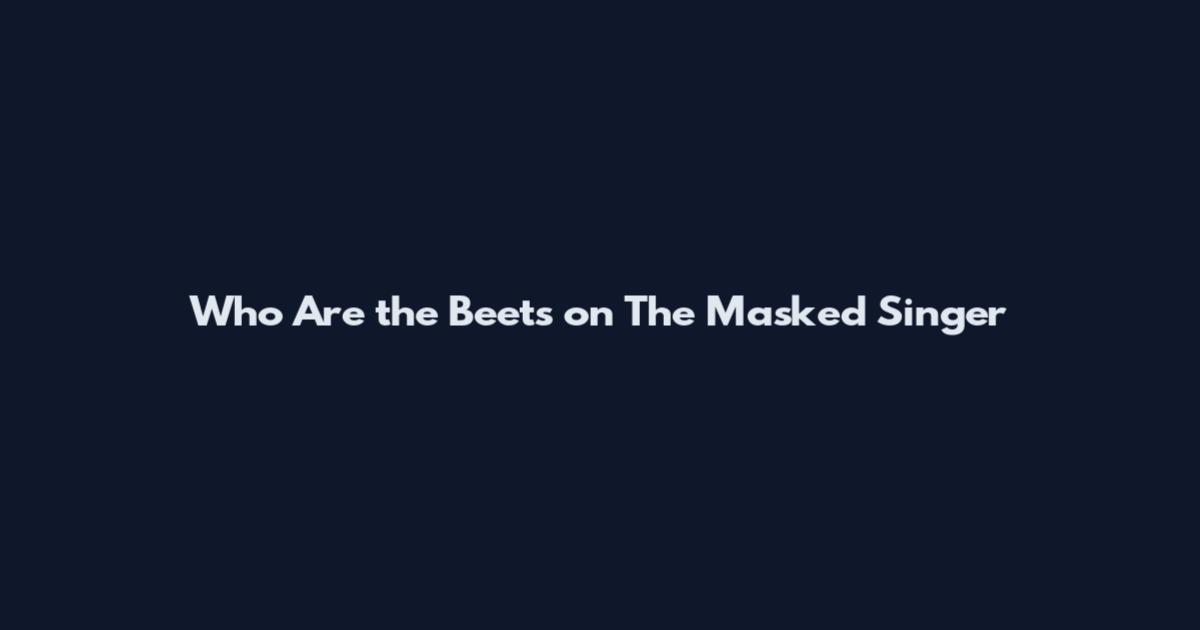 Who Are the Beets on The Masked Singer