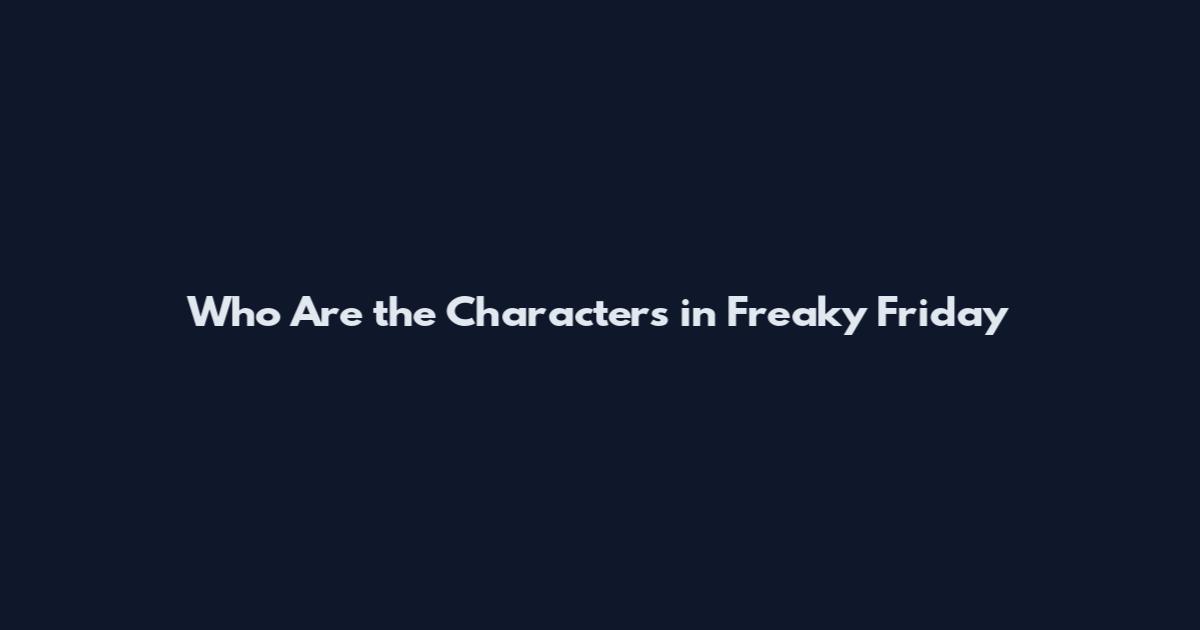 Who Are the Characters in Freaky Friday
