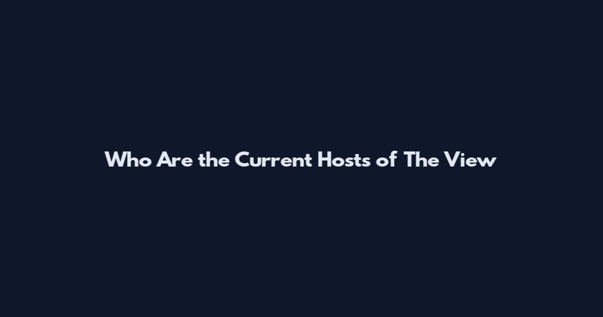 Who Are the Current Hosts of The View