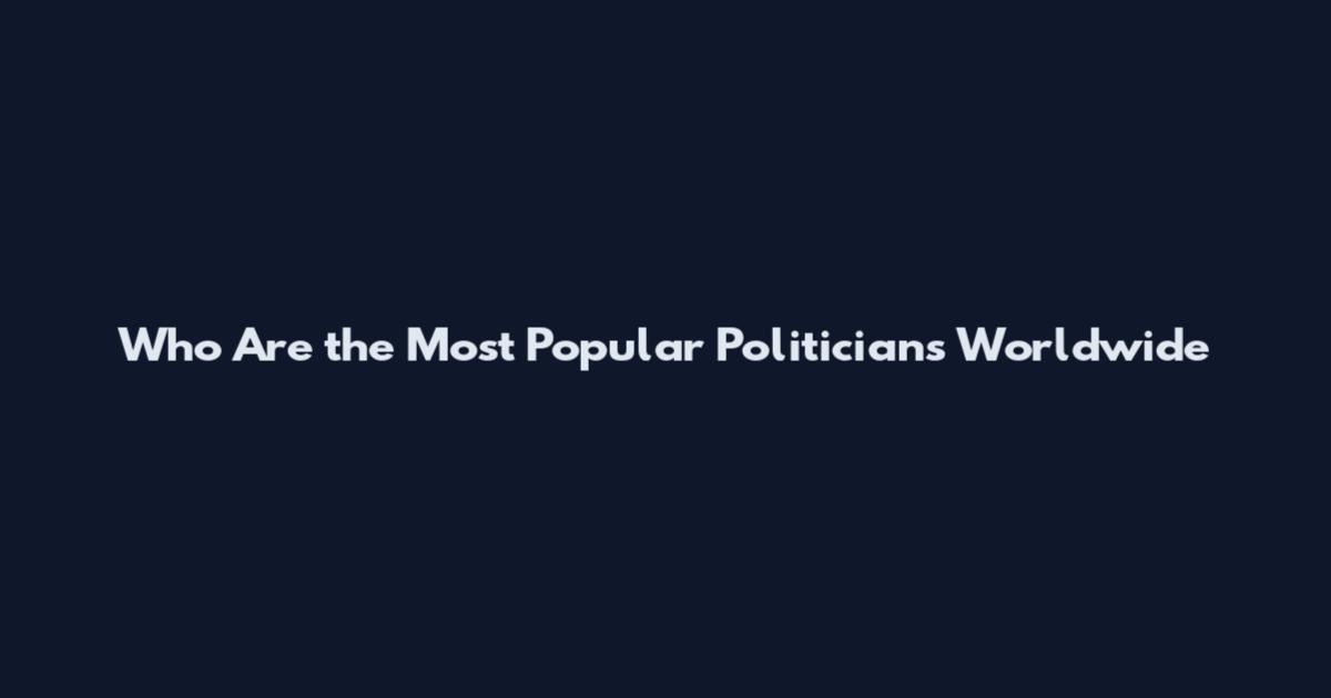 Who Are the Most Popular Politicians Worldwide