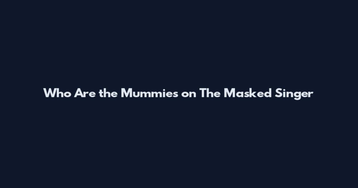 Who Are the Mummies on The Masked Singer