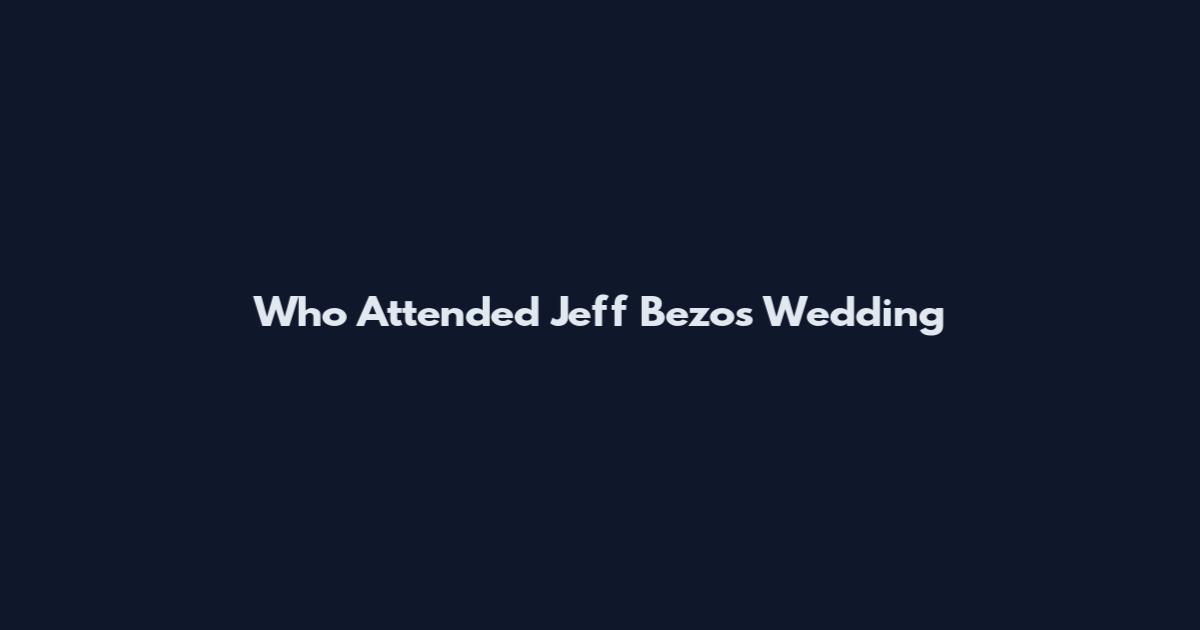 Who Attended Jeff Bezos Wedding