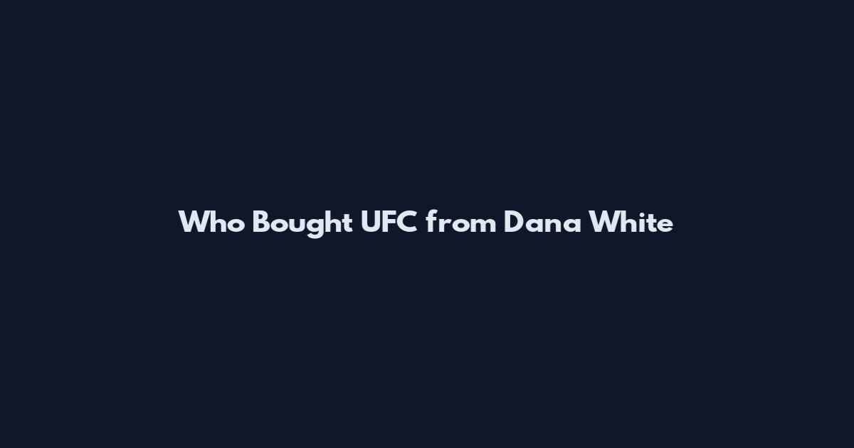 Who Bought UFC from Dana White