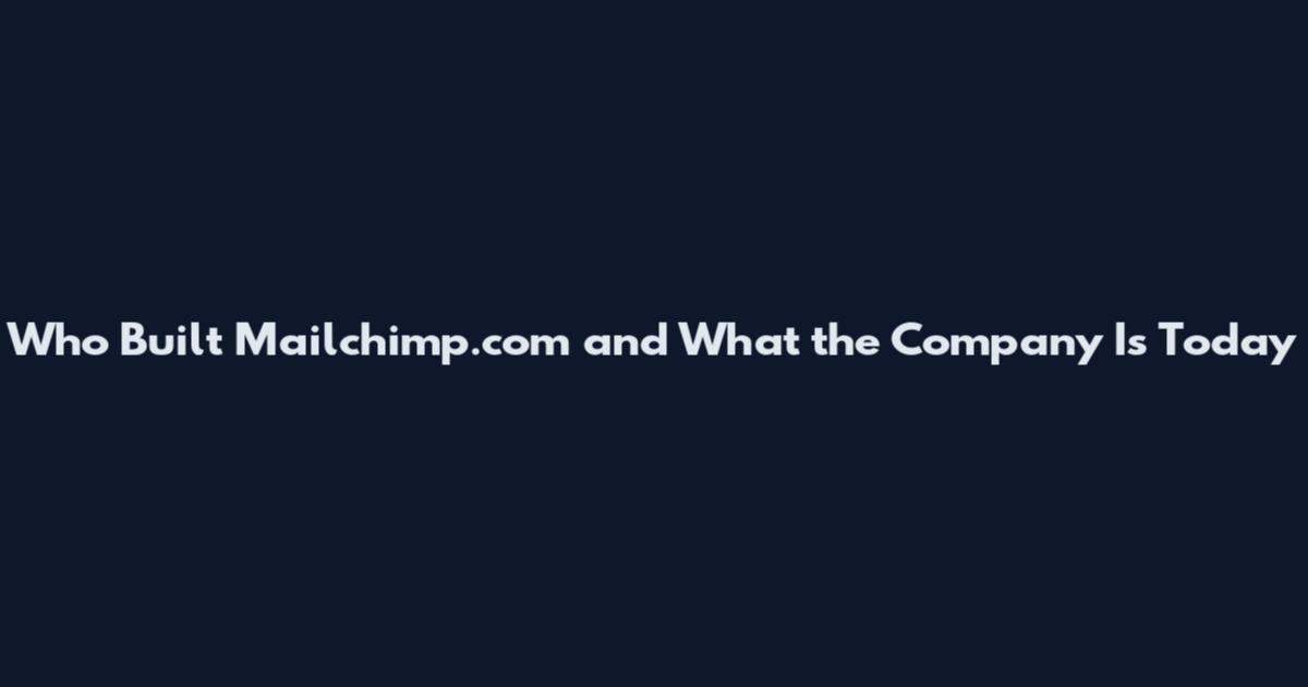 Who Built Mailchimp.com and What the Company Is Today