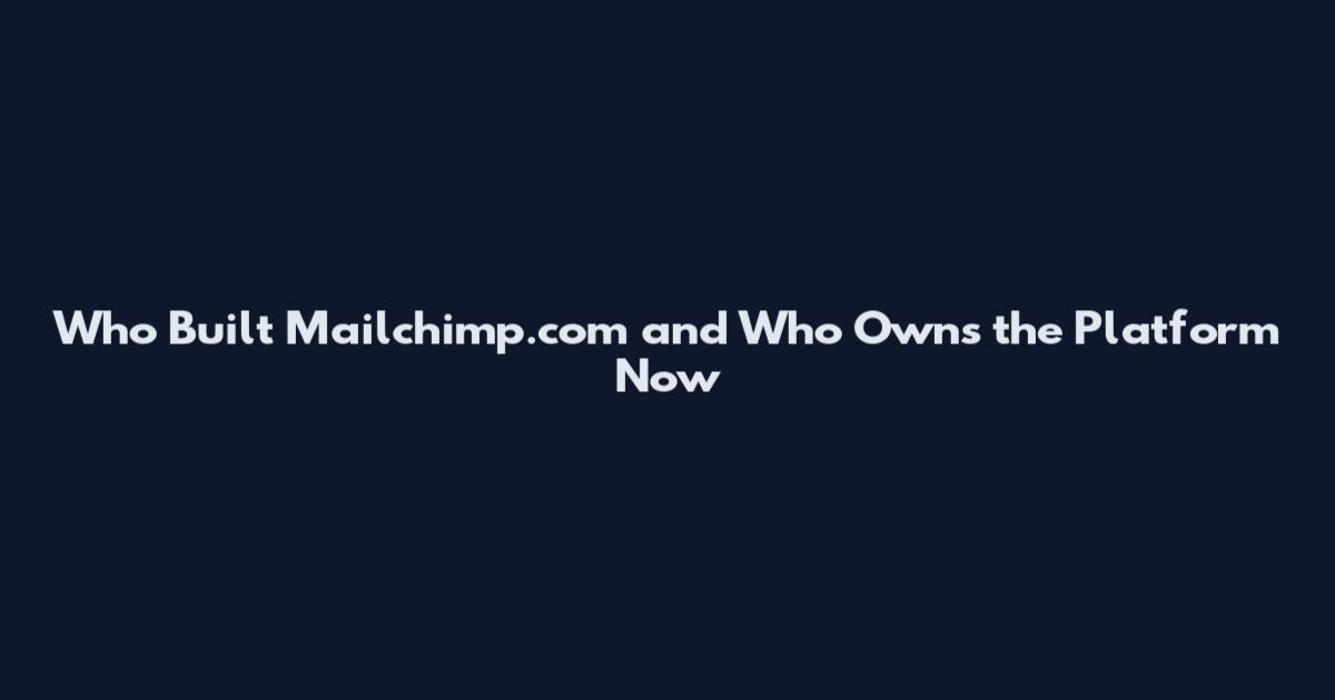 Who Built Mailchimp.com and Who Owns the Platform Now