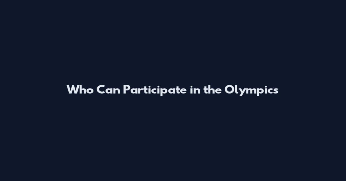 Who Can Participate in the Olympics