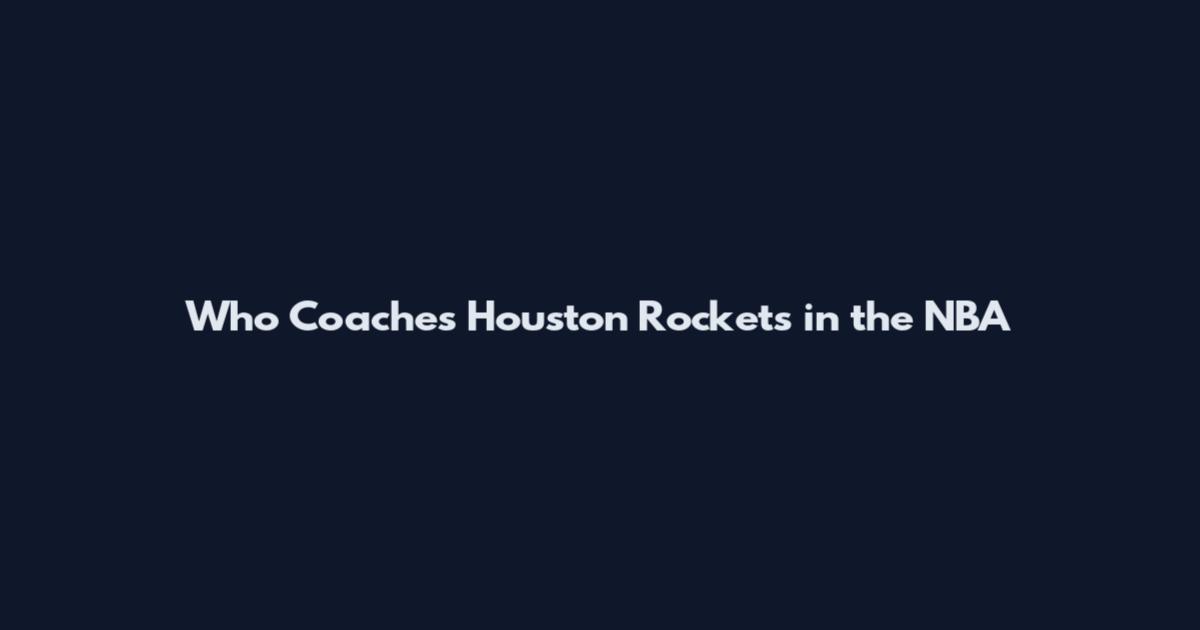 Who Coaches Houston Rockets in the NBA