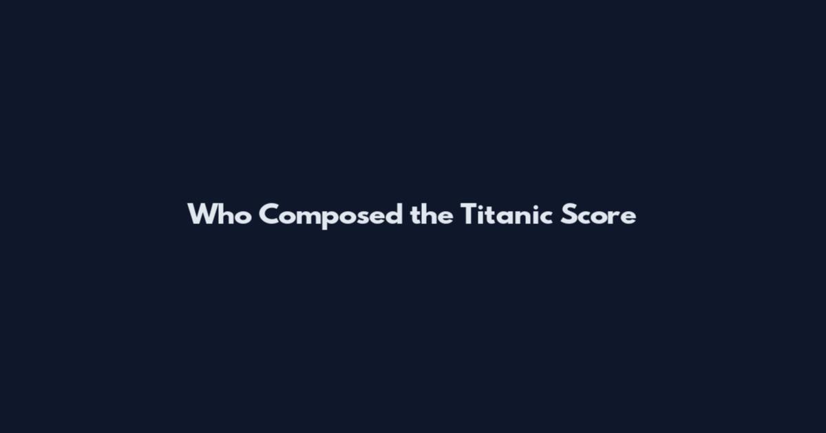 Who Composed the Titanic Score