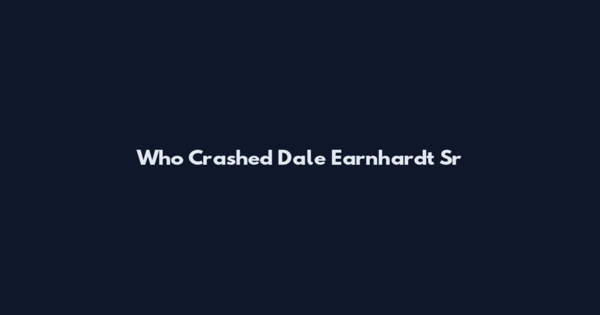 Who Crashed Dale Earnhardt Sr