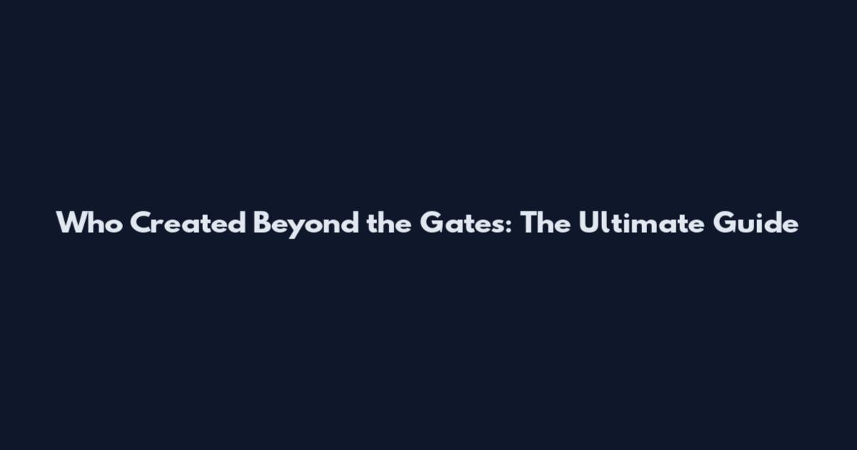 Who Created Beyond the Gates: The Ultimate Guide
