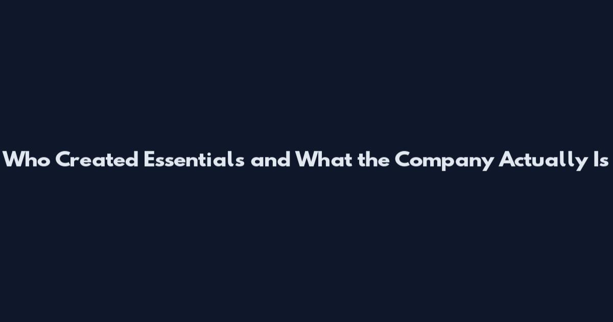 Who Created Essentials and What the Company Actually Is