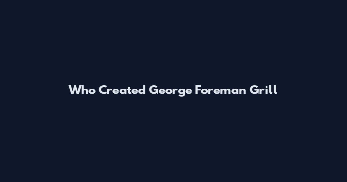 Who Created George Foreman Grill