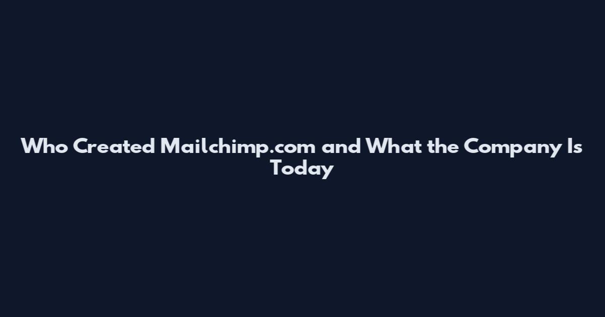 Who Created Mailchimp.com and What the Company Is Today