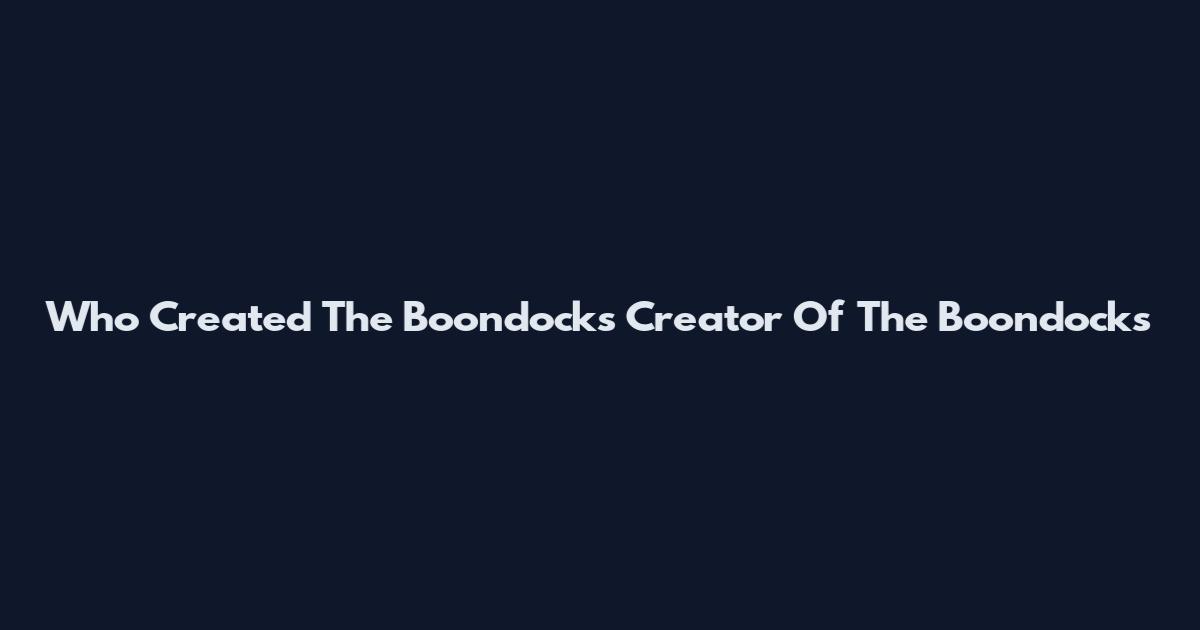 Who Created The Boondocks Creator Of The Boondocks