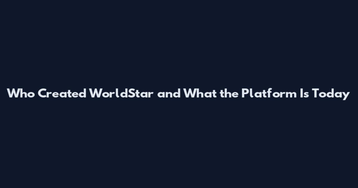 Who Created WorldStar and What the Platform Is Today