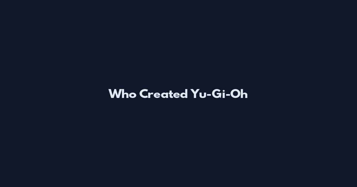 Who Created Yu-Gi-Oh