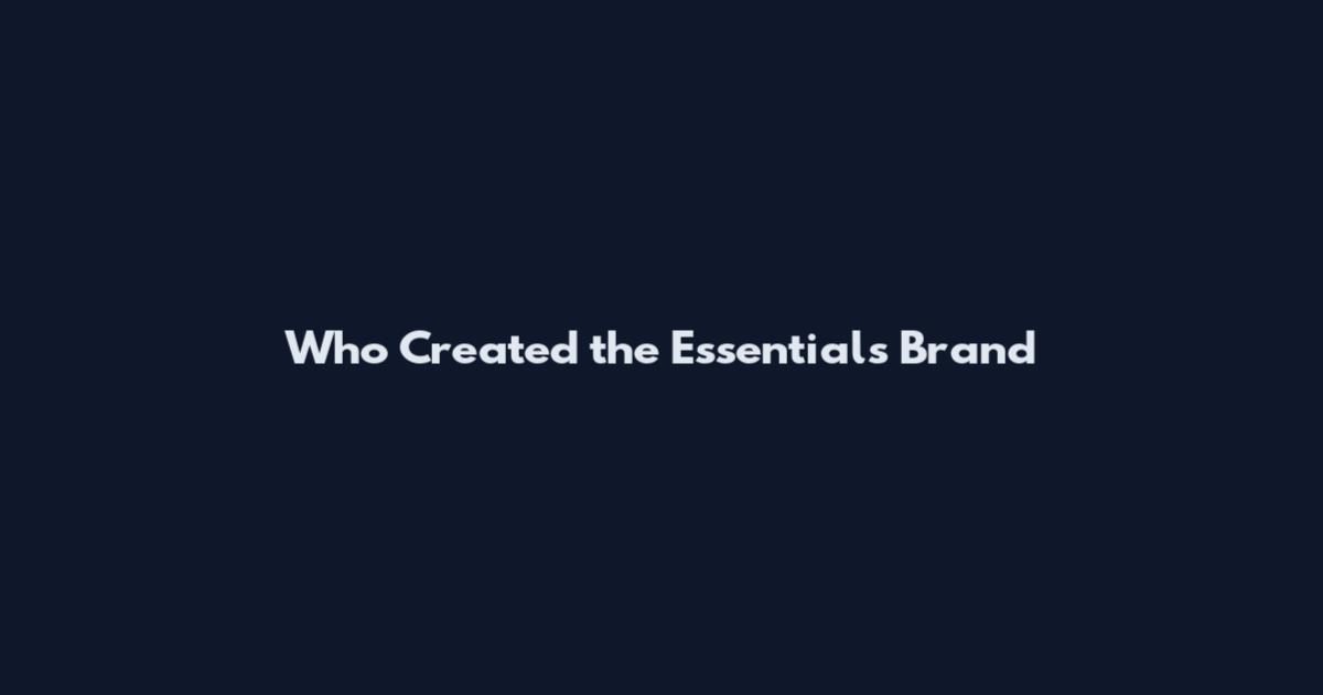 Who Created the Essentials Brand