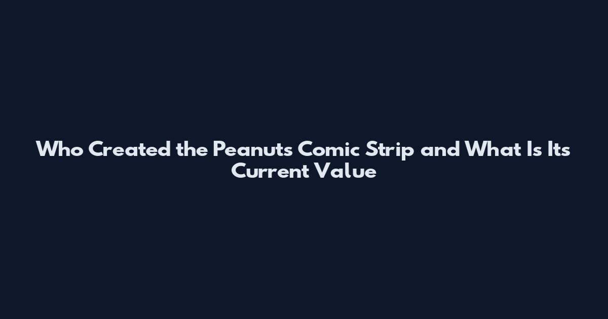Who Created the Peanuts Comic Strip and What Is Its Current Value