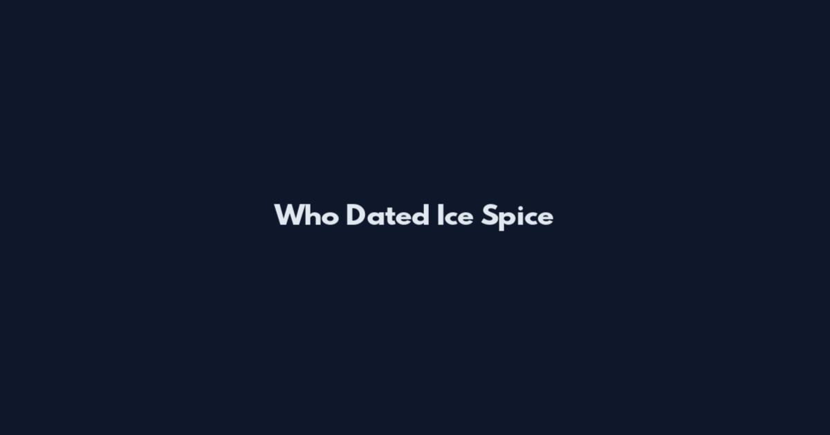 Who Dated Ice Spice