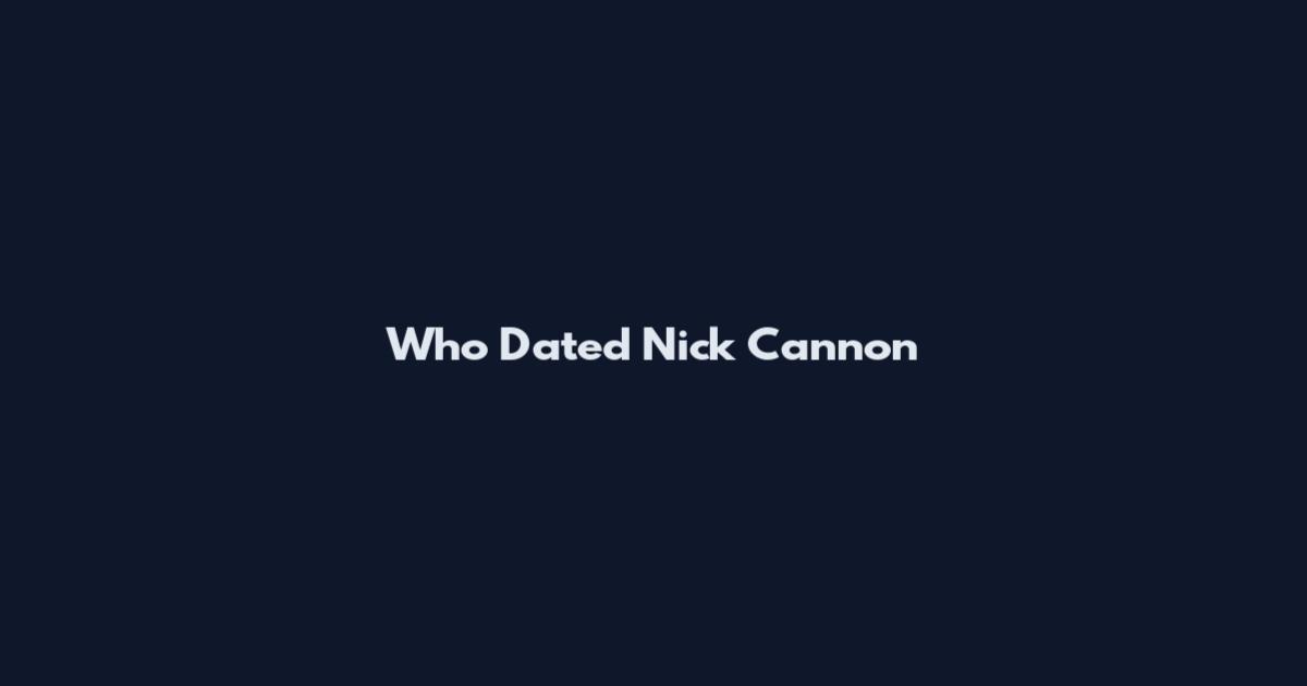 Who Dated Nick Cannon