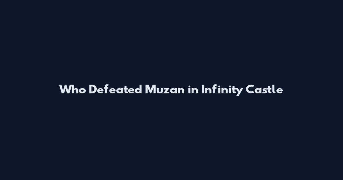 Who Defeated Muzan in Infinity Castle